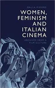 Women, Feminism and Italian Cinema: Archives from a Film Culture