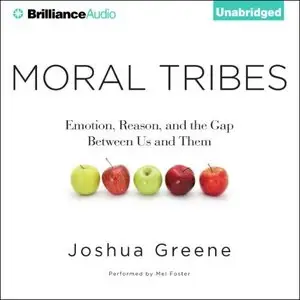Moral Tribes: Emotion, Reason, and the Gap Between Us and Them [Audiobook]
