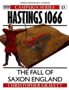 Hastings 1066: The Fall of Saxon England (Osprey Campaign 13)