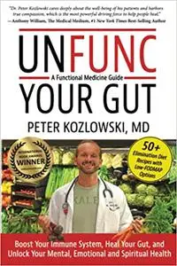 Unfunc Your Gut: A Functional Medicine Guide: Boost Your Immune System, Heal Your Gut, and Unlock Your Mental, Emotional