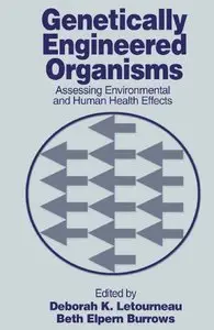 "Genetically Engineered Organisms: Assessing Environmental and Human Health Effects" ed. by D. K. Letourneau, B. E. Burrows