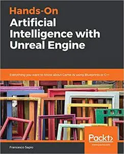 Hands-On Artificial Intelligence with Unreal Engine: Everything you want to know about Game AI using Blueprints or C++ (Repost)