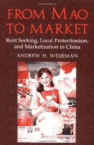 From Mao to Market: Rent Seeking, Local Protectionism, and Marketization in China (Repost)