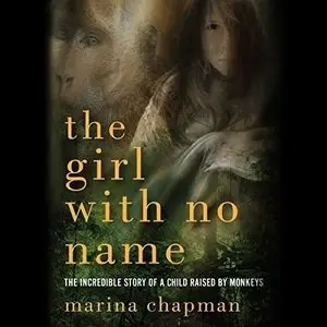 The Girl With No Name: The Incredible True Story of a Child Raised by Monkeys (Audiobook)