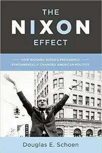 The Nixon Effect: How Richard Nixon's Presidency Fundamentally Changed American Politics