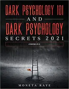 Dark Psychology 101 AND Dark Psychology Secrets 2021: (2 Books IN 1)