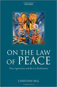 On the Law of Peace: Peace Agreements and the Lex Pacificatoria