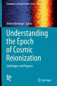 Understanding the Epoch of Cosmic Reionization: Challenges and Progress