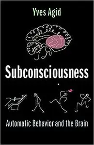 Subconsciousness: Automatic Behavior and the Brain