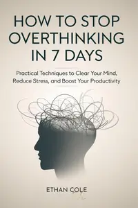HOW TO STOP OVERTHINKING IN 7 DAYS
