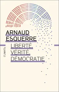 Arnaud Esquerre, "Liberté, vérité, démocratie: Peut-on tout dire en démocratie ?"
