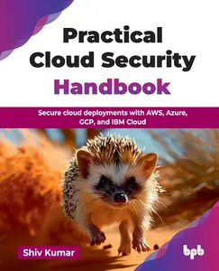 Practical Cloud Security Handbook: Secure cloud deployments with AWS, Azure, GCP, and IBM Cloud (English Edition)