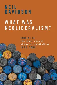 What Was Neoliberalism?: Studies in the Most Recent Phase of Capitalism, 1973-2008