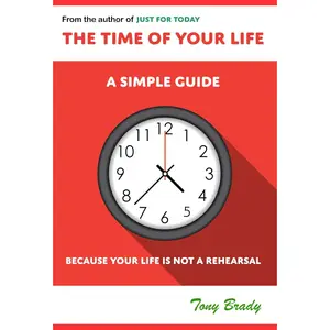 The Time of Your Life: A Simple Guide - Because Your Life is not a Rehearsal