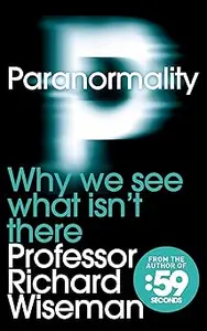 Paranormality: Why We See What Isn't There