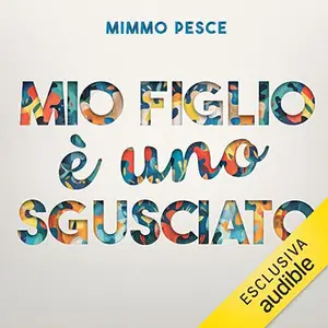 «Mio figlio è uno sgusciato» by Mimmo Pesce