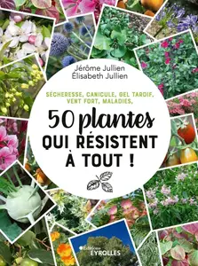 Jérôme Jullien, Elisabeth Jullien, "50 plantes qui résistent à tout !: Sécheresse, canicule, gel tardif, vent fort, maladies"