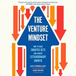 The Venture Mindset: How to Make Smarter Bets and Achieve Extraordinary Growth [Audiobook]