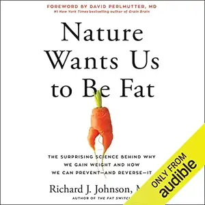 Nature Wants Us to Be Fat: The Surprising Science Behind Why We Gain Weight and How We Can Prevent and Reverse - It [Audiobook]