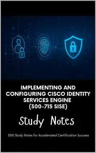 Implementing and Configuring Cisco Identity Services Engine (300-715 SISE) - Study Notes