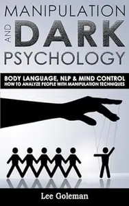 Manipulation and Dark Psychology: Body Language, NLP and Mind Control. How to Analyze People with Manipulation Techniques