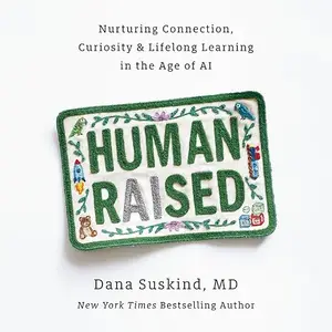 Human Raised: Nurturing Connection, Curiosity & Lifelong Learning in the Age of AI [Audiobook]
