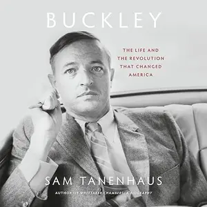 Buckley: The Life and the Revolution That Changed America [Audiobook]