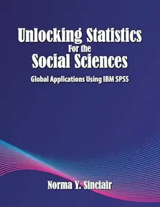 Unlocking Statistics for the Social Sciences: Global Applications Using IBM SPSS