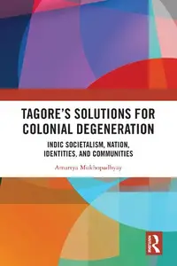 Tagore’s Solutions for Colonial Degeneration