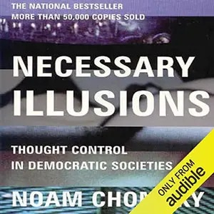 Necessary Illusions: Thought Control in Democratic Societies [Audiobook]