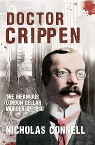 Doctor Crippen: The Infamous London Cellar Murder of 1910