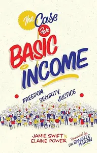 The Case for Basic Income: Freedom, Security, Justice