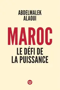 Abdelmalek Alaoui, "Maroc, le défi de la puissance"