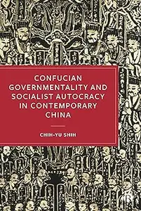 Confucian Governmentality and Socialist Autocracy in Contemporary China