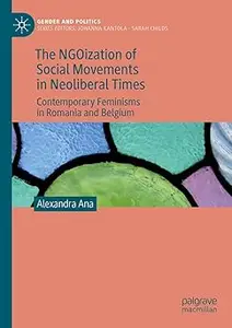 The NGOization of Social Movements in Neoliberal Times: Contemporary Feminisms in Romania and Belgium