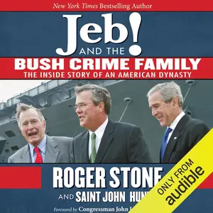 Jeb! and the Bush Crime Family: The Inside Story of an American Dynasty