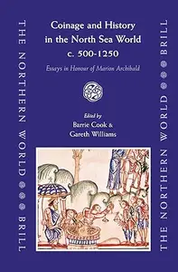 Coinage and History in the North Sea World, C. AD 500-1250: Essays in Honour of Marion Archibald