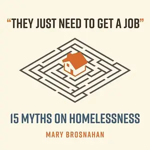 "They Just Need to Get a Job": 15 Myths on Homelessness [Audiobook]