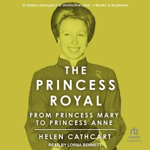The Princess Royal: From Princess Mary to Princess Anne (The Royal House of Windsor)