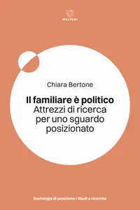 Chiara Bertone - Il familiare è politico. Attrezzi di ricerca per uno sguardo posizionato