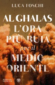 Luca Foschi - Al Ghalas. L'ora più buia per il Medio Oriente