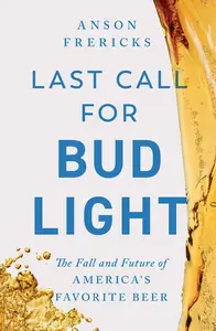 Last Call for Bud Light: The Fall and Future of America's Favorite Beer