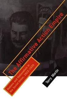The Affirmative Action Empire: Nations and Nationalism in the Soviet Union, 1923–1939