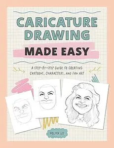 Caricature Drawing Made Easy: A Step-by-Step Guide to Creating Cartoons, Characters, and Fan Art