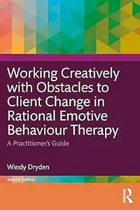 Working Creatively with Obstacles to Client Change in Rational Emotive Behaviour Therapy