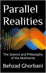 Parallel Realities: The Science and Philosophy of the Multiverse