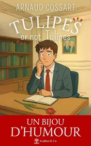 Arnaud Cossart, "Tulipes or not tulipes"