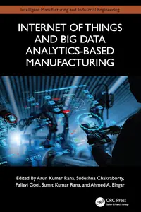 Internet of Things and Big Data Analytics-Based Manufacturing (Intelligent Manufacturing and Industrial Engineering)