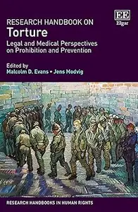 Research Handbook on Torture: Legal and Medical Perspectives on Prohibition and Prevention