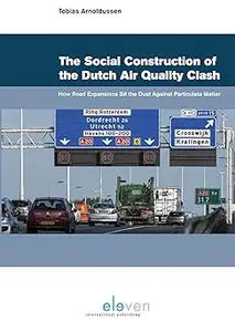 The Social Construction of the Dutch Air Quality Clash: How Road Expansions Bit the Dust Against Particulate Matter